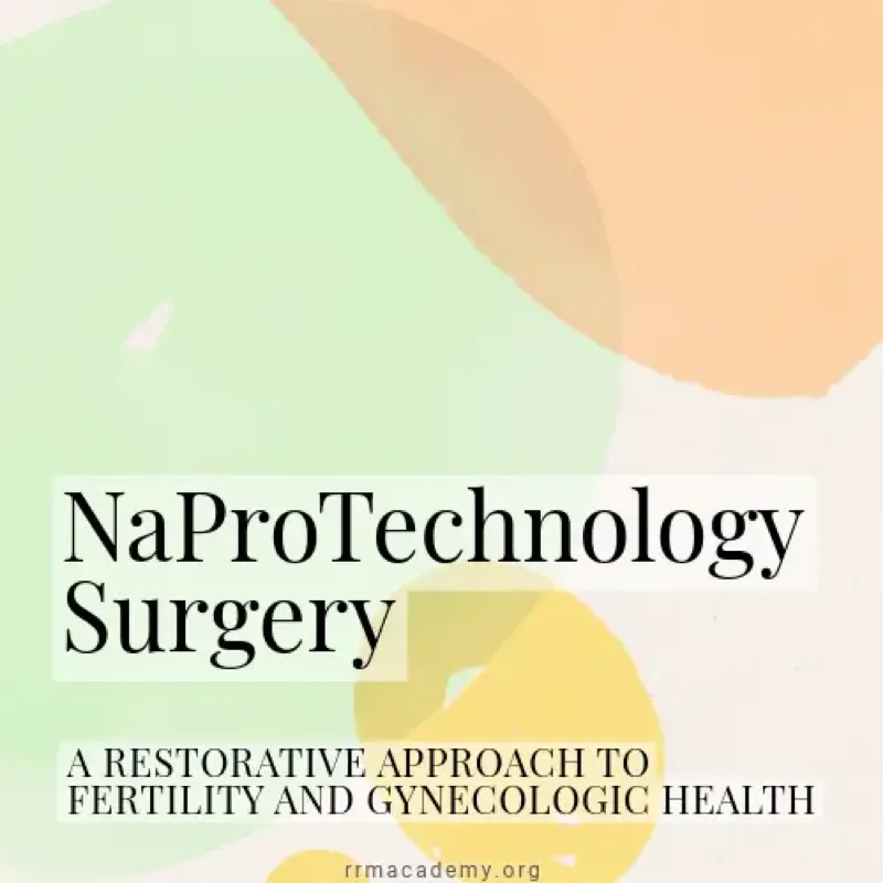 NaProTechnology Surgery: A Restorative Approach to Fertility and Gynecologic Health