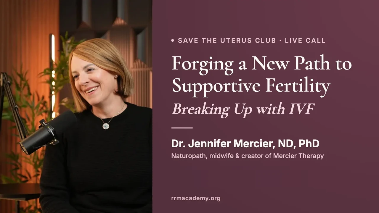 Forging a New Path to Supportive Fertility: Breaking Up with IVF, with Dr. Jennifer Mercier, ND, PhD