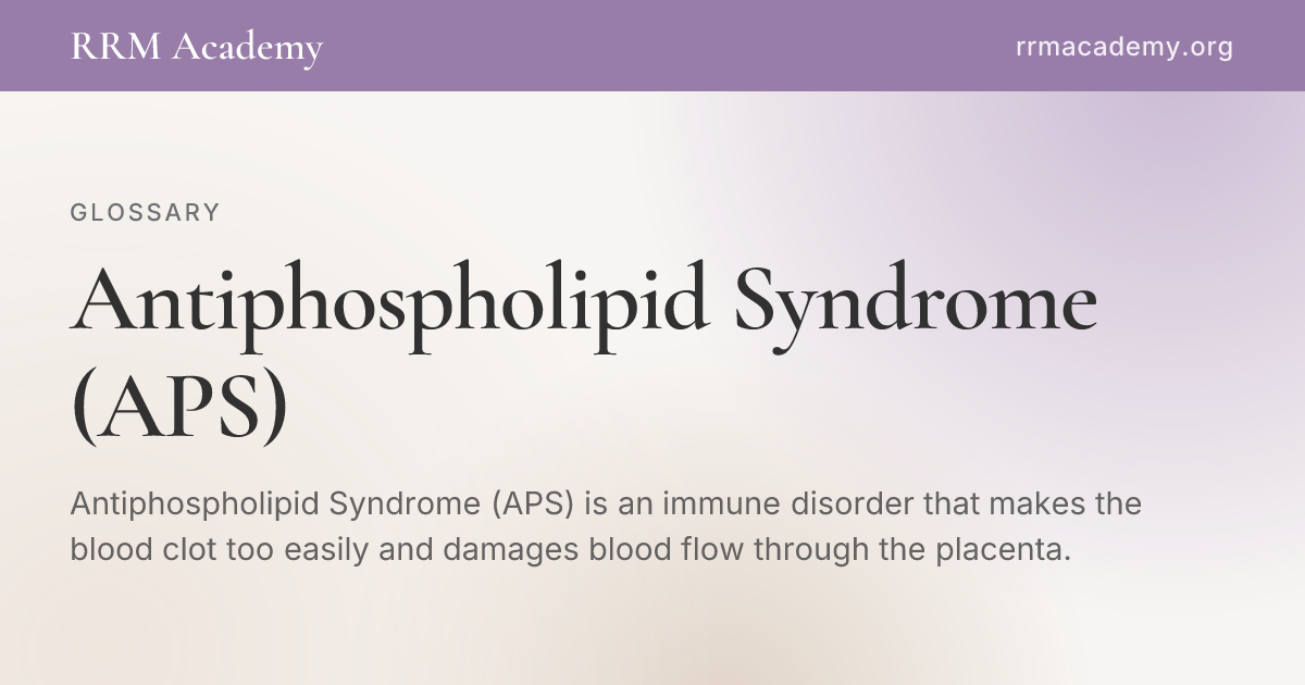 Antiphospholipid Syndrome (APS) | RRM Glossary | RRM Academy