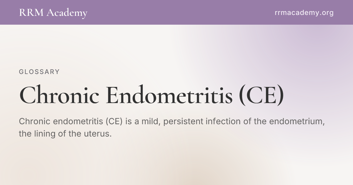 Chronic Endometritis (CE) | RRM Glossary | RRM Academy