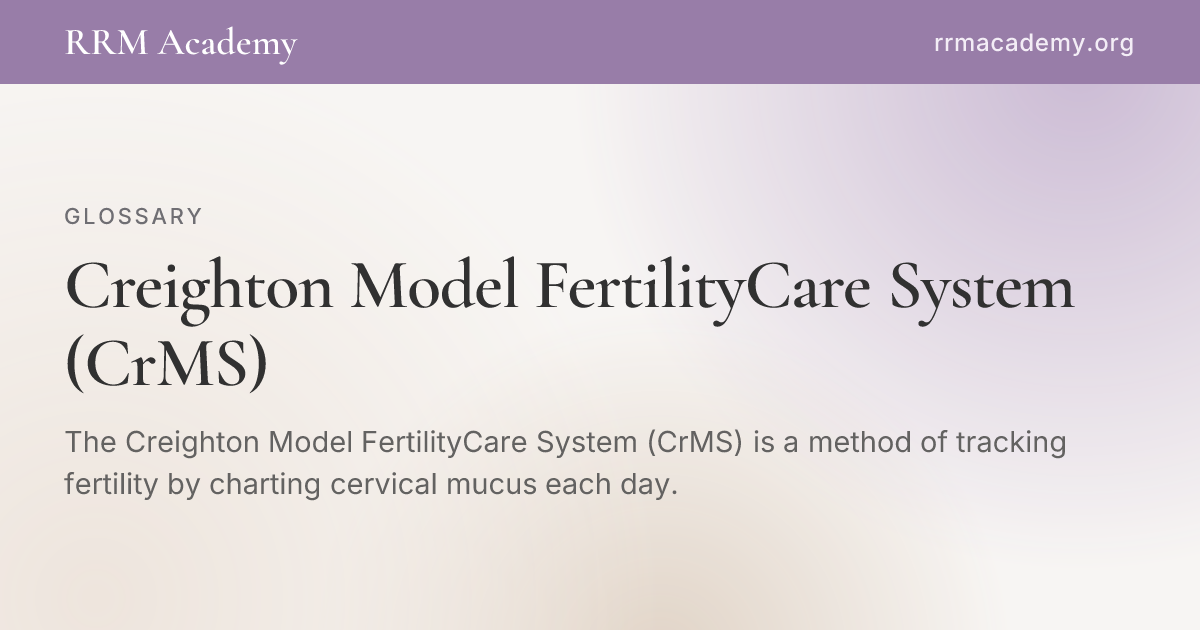 Creighton Model FertilityCare System (CrMS) | RRM Glossary | RRM Academy
