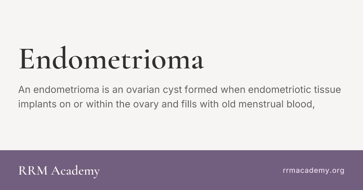 Rrm Endometrioma | RRM Glossary | RRM Academy