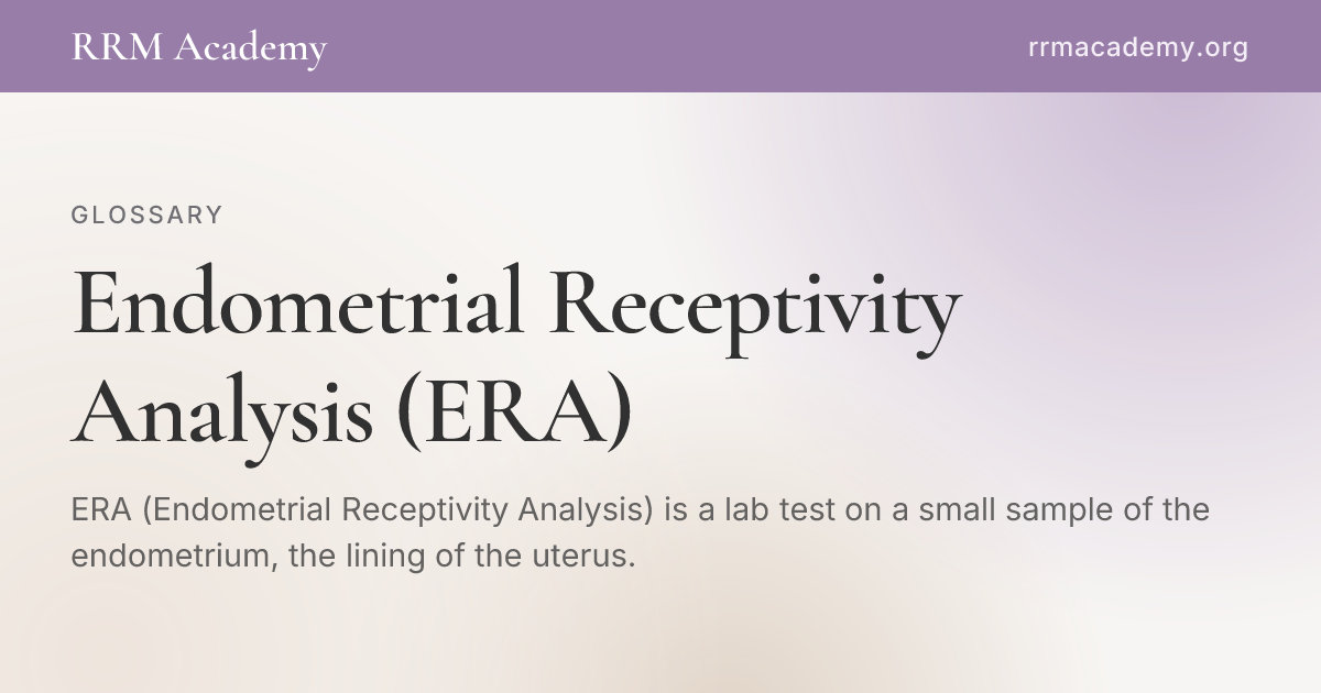 Endometrial Receptivity Analysis (ERA) | RRM Glossary | RRM Academy