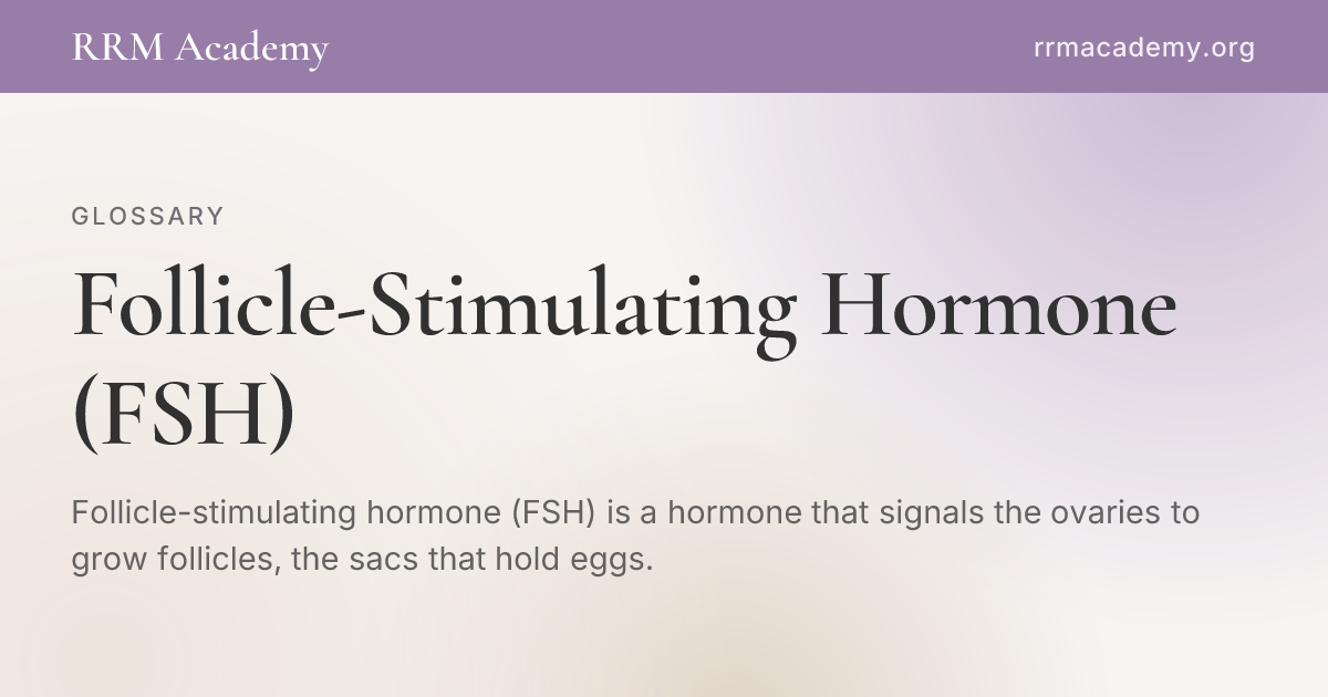 Follicle-Stimulating Hormone (FSH) | RRM Glossary | RRM Academy