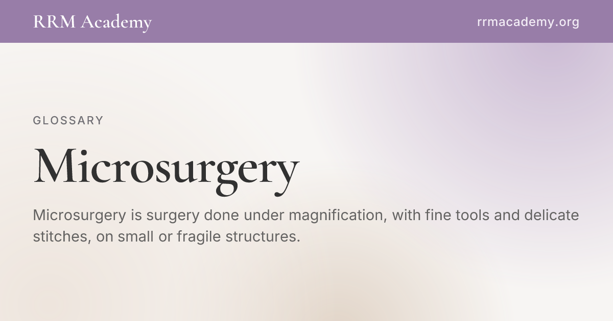 Microsurgery | RRM Glossary | RRM Academy