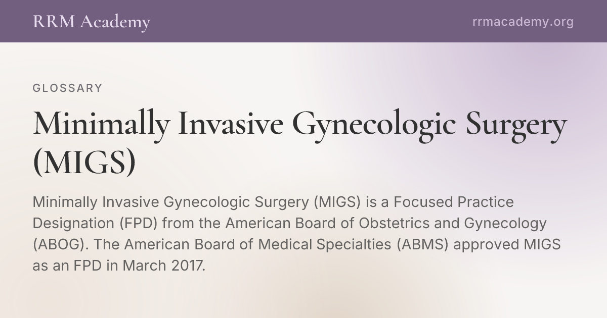 Migs Rice Minimally Invasive Gynecologic Surgery (MIGS) | RRM Glossary | RRM Academy