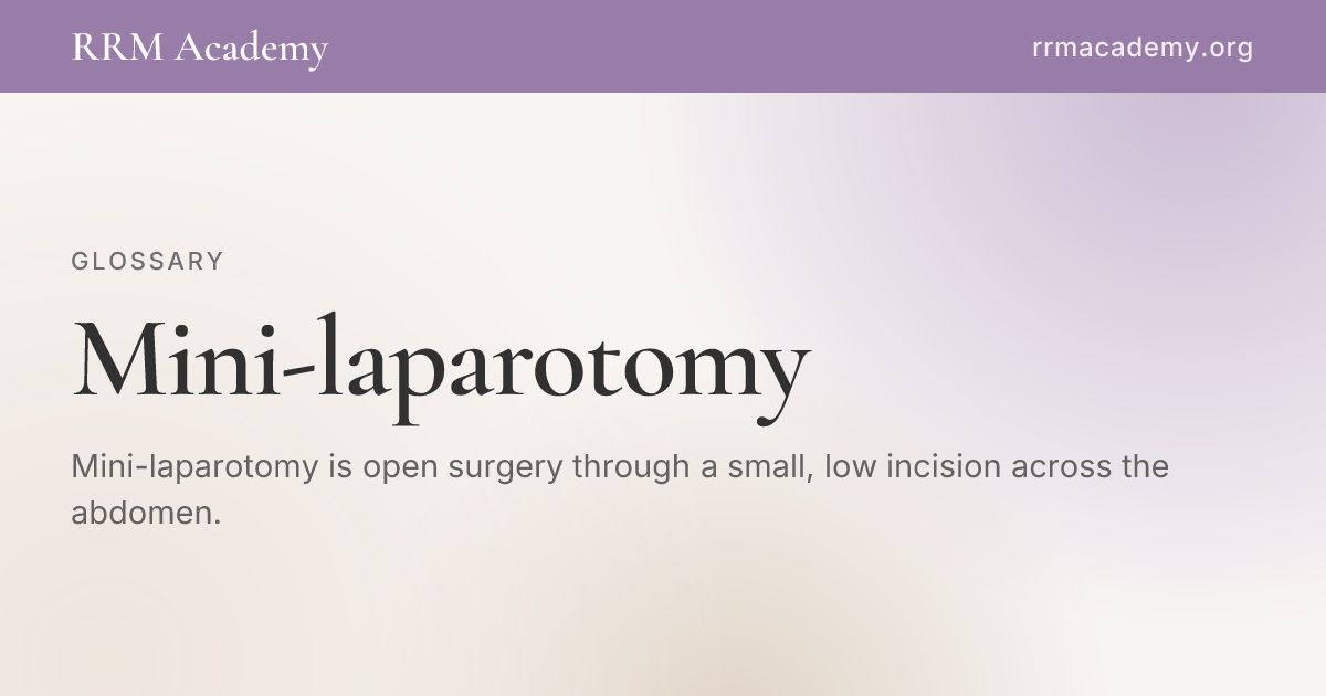 Mini-laparotomy | RRM Glossary | RRM Academy