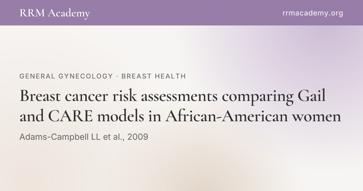 Breast cancer risk assessments comparing Gail and CARE models in ...