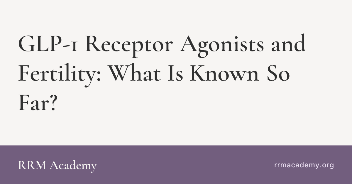GLP-1 Receptor Agonists and Fertility: What Is Known So Far?