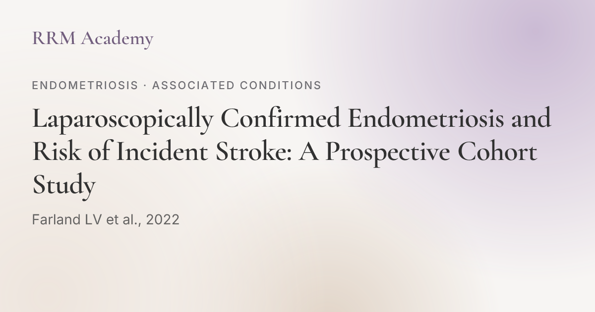 Laparoscopically Confirmed Endometriosis and Risk of Incident Stroke: A ...