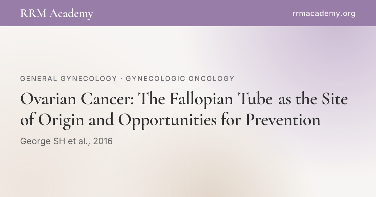 Ovarian Cancer: The Fallopian Tube as the Site of Origin and ...
