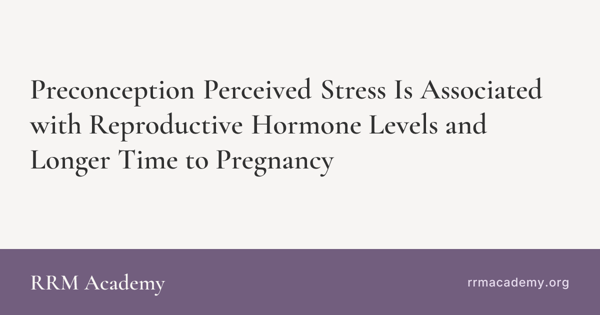 Preconception Perceived Stress Is Associated with Reproductive Hormone ...
